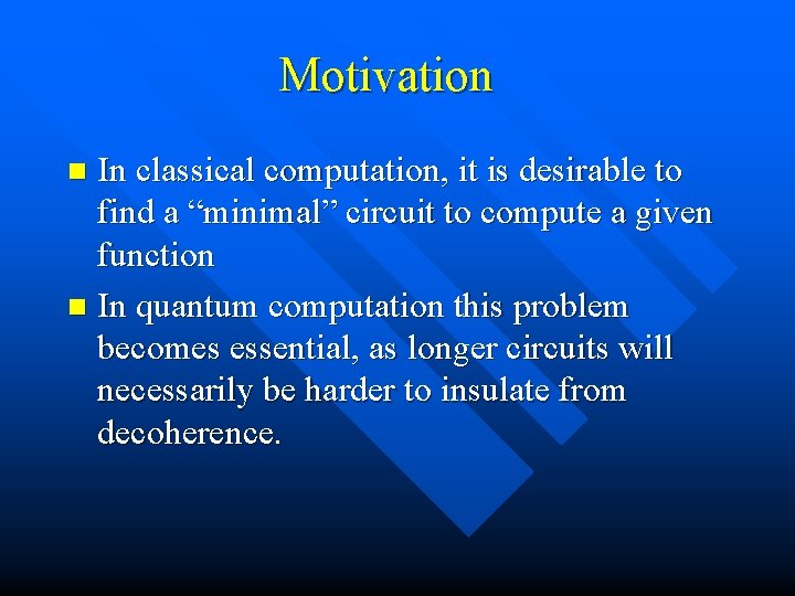 Motivation In classical computation, it is desirable to find a “minimal” circuit to compute