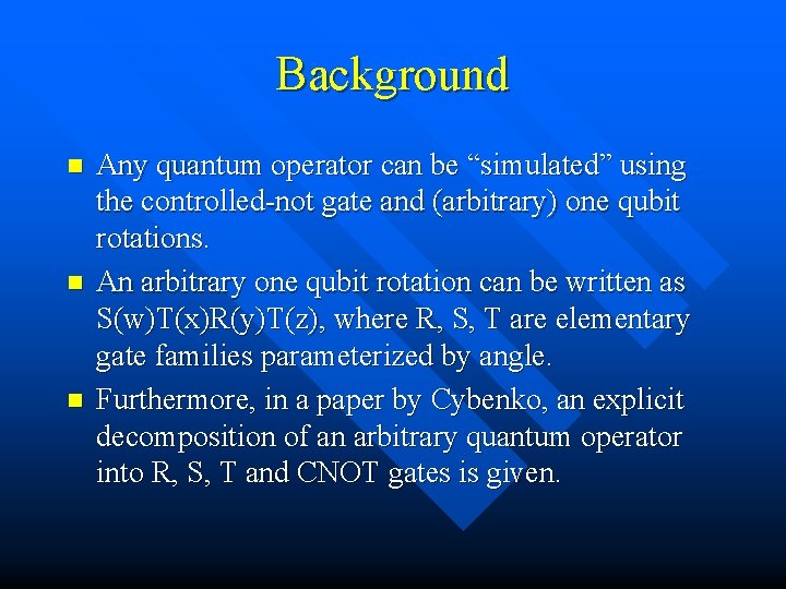 Background n n n Any quantum operator can be “simulated” using the controlled-not gate