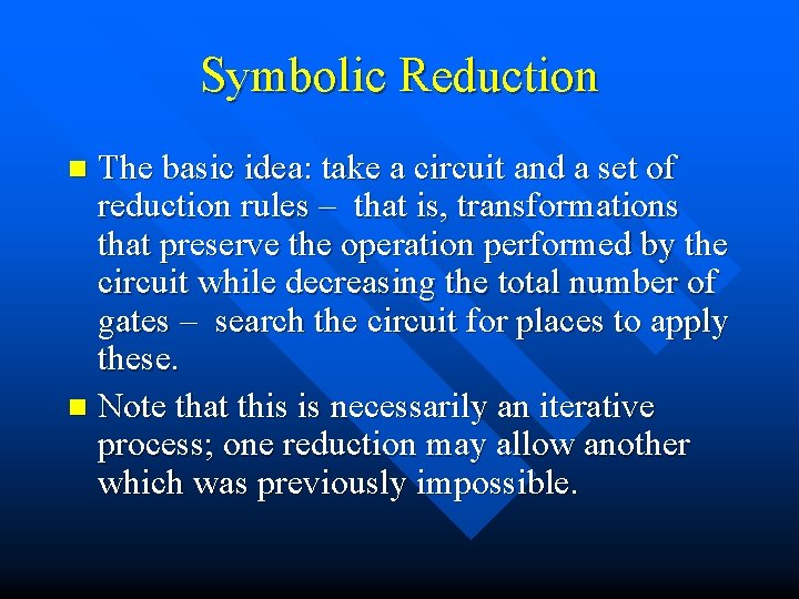 Symbolic Reduction The basic idea: take a circuit and a set of reduction rules