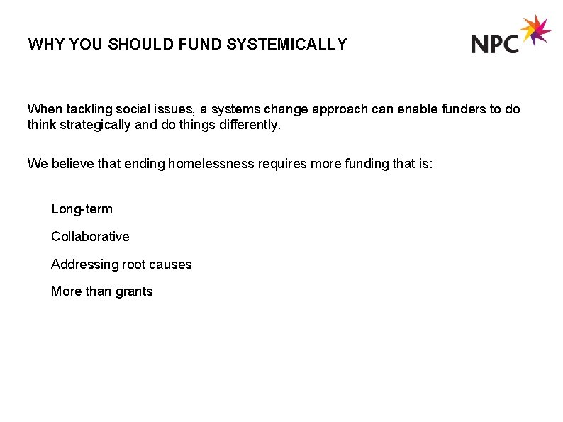 WHY YOU SHOULD FUND SYSTEMICALLY When tackling social issues, a systems change approach can