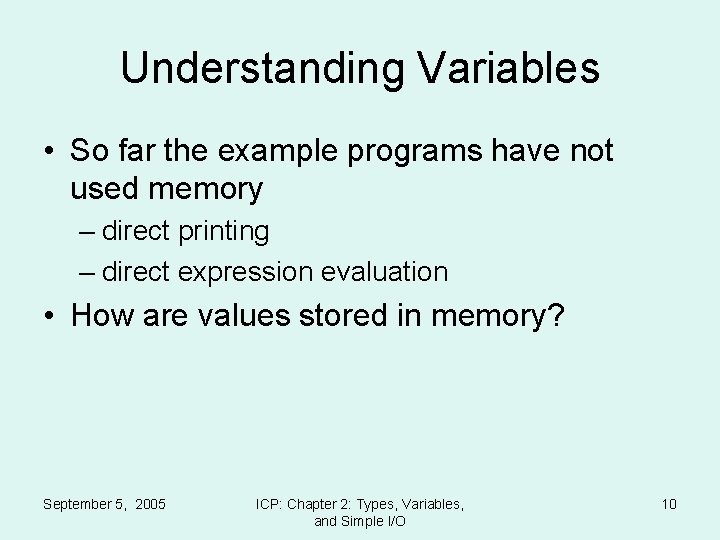 Understanding Variables • So far the example programs have not used memory – direct