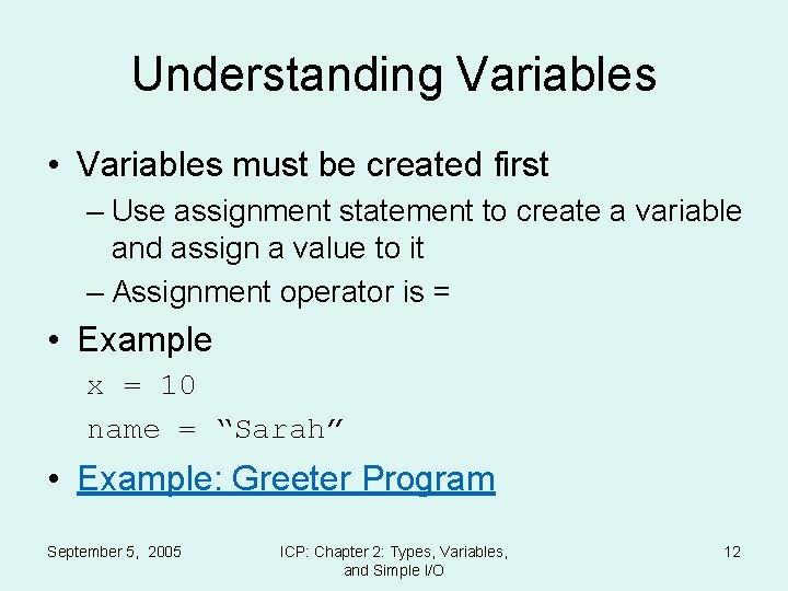 Understanding Variables • Variables must be created first – Use assignment statement to create