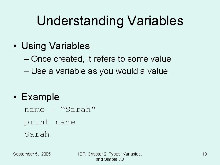 Understanding Variables • Using Variables – Once created, it refers to some value –