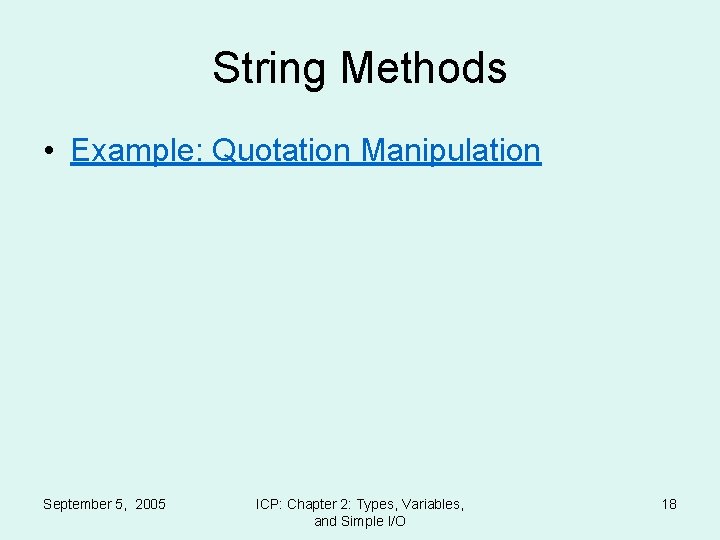 String Methods • Example: Quotation Manipulation September 5, 2005 ICP: Chapter 2: Types, Variables,