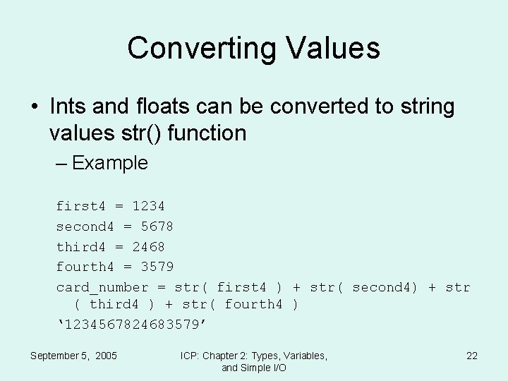 Converting Values • Ints and floats can be converted to string values str() function