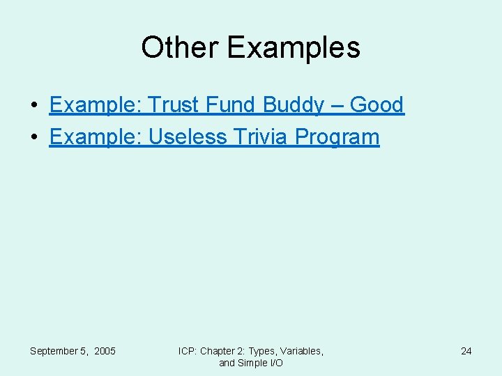 Other Examples • Example: Trust Fund Buddy – Good • Example: Useless Trivia Program