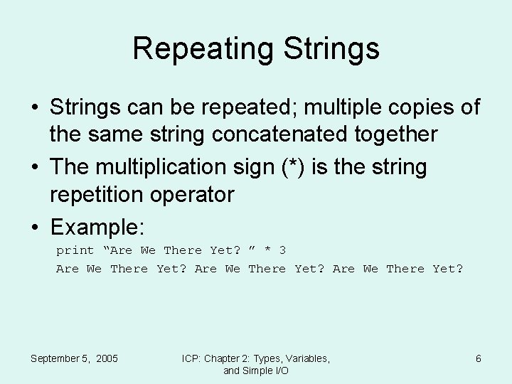Repeating Strings • Strings can be repeated; multiple copies of the same string concatenated