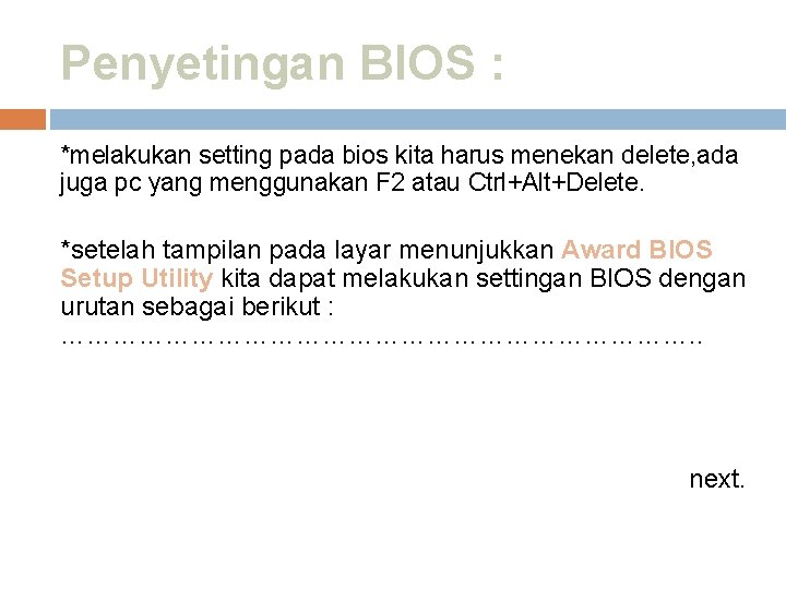 Penyetingan BIOS : *melakukan setting pada bios kita harus menekan delete, ada juga pc
