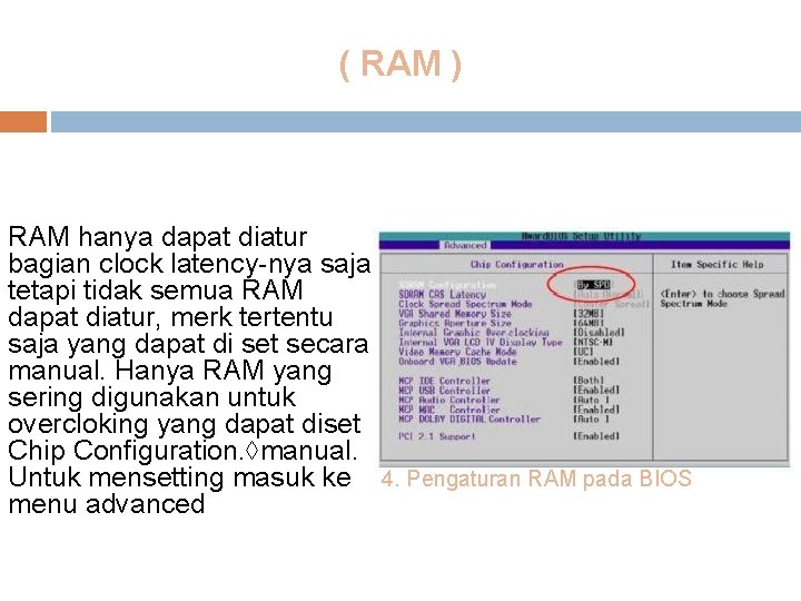 ( RAM ) RAM hanya dapat diatur bagian clock latency-nya saja tetapi tidak semua