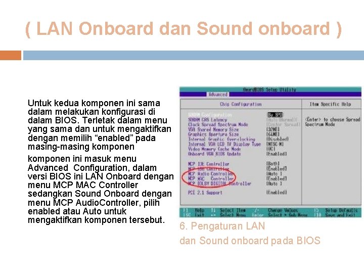 ( LAN Onboard dan Sound onboard ) Untuk kedua komponen ini sama dalam melakukan