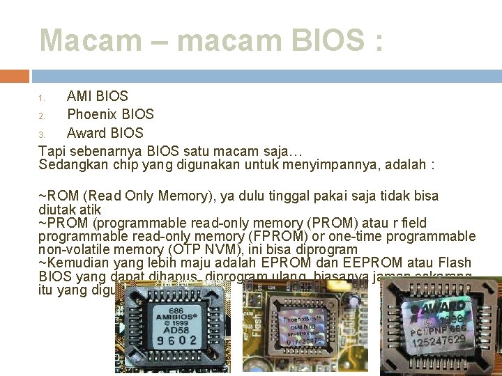 Macam – macam BIOS : AMI BIOS 2. Phoenix BIOS 3. Award BIOS Tapi