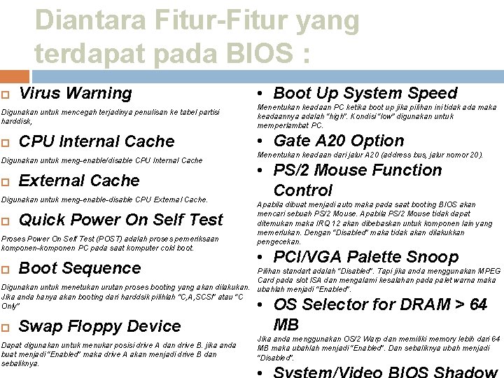 Diantara Fitur-Fitur yang terdapat pada BIOS : Virus Warning Digunakan untuk mencegah terjadinya penulisan