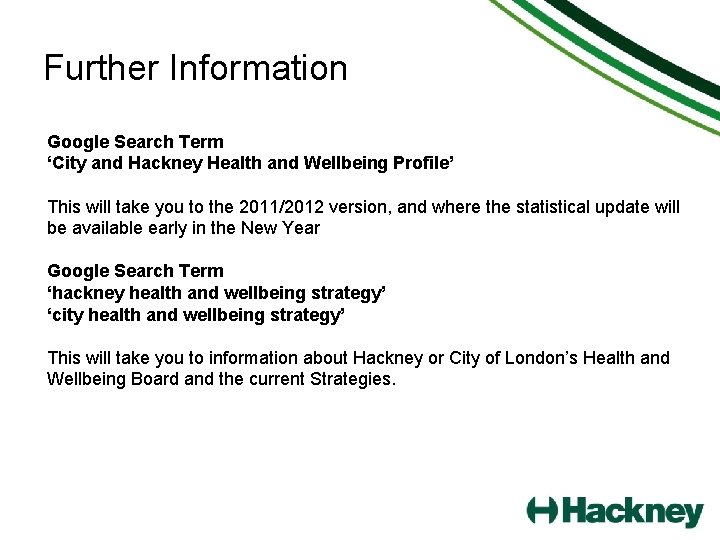 Further Information Google Search Term ‘City and Hackney Health and Wellbeing Profile’ This will