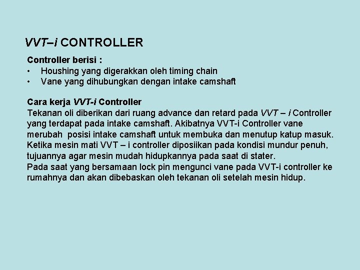 VVT–i CONTROLLER Controller berisi : • Houshing yang digerakkan oleh timing chain • Vane