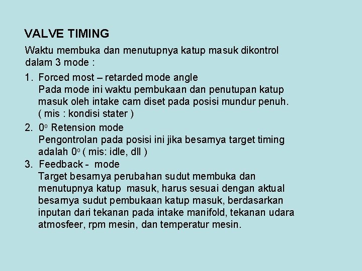 VALVE TIMING Waktu membuka dan menutupnya katup masuk dikontrol dalam 3 mode : 1.