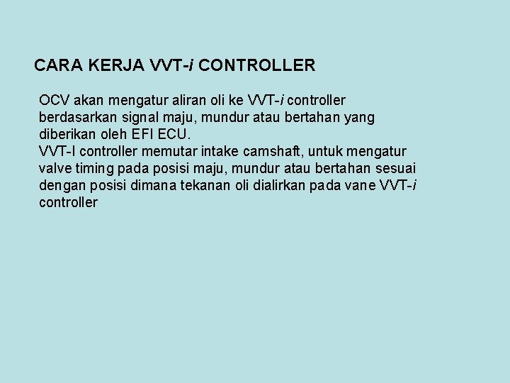CARA KERJA VVT-i CONTROLLER OCV akan mengatur aliran oli ke VVT-i controller berdasarkan signal