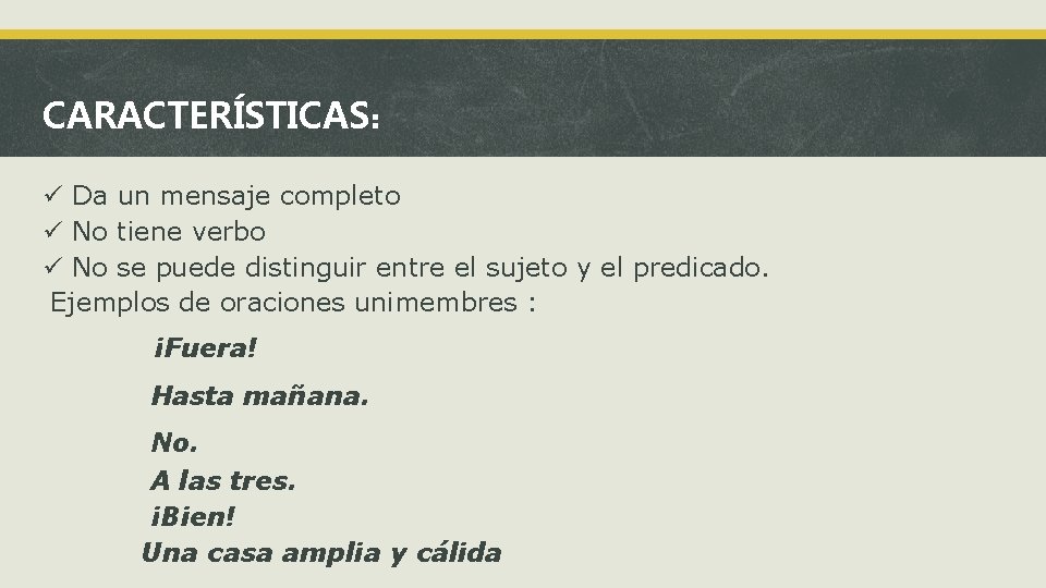 CARACTERÍSTICAS: Da un mensaje completo No tiene verbo No se puede distinguir entre el