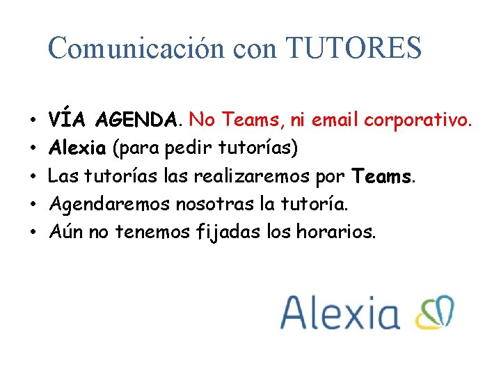 Comunicación con TUTORES • • • VÍA AGENDA. No Teams, ni email corporativo. Alexia