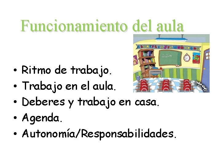 Funcionamiento del aula • • • Ritmo de trabajo. Trabajo en el aula. Deberes