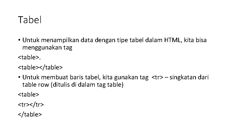 Tabel • Untuk menampilkan data dengan tipe tabel dalam HTML, kita bisa menggunakan tag