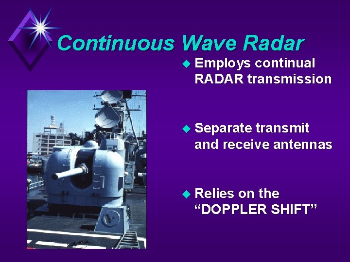 Continuous Wave Radar u Employs continual RADAR transmission u Separate transmit and receive antennas