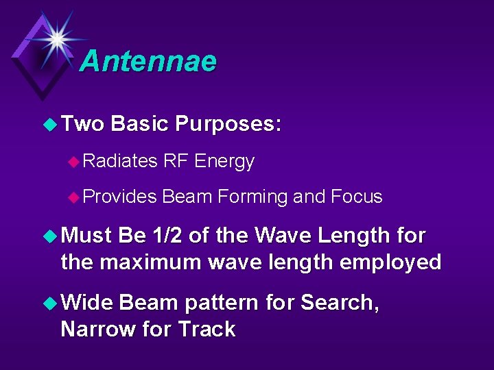 Antennae u Two Basic Purposes: u Radiates RF Energy u Provides Beam Forming and