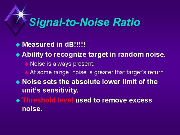 Signal-to-Noise Ratio u Measured in d. B!!!!! u Ability to recognize target in random