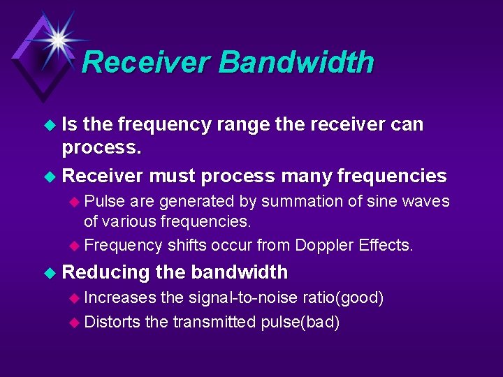 Receiver Bandwidth u Is the frequency range the receiver can process. u Receiver must