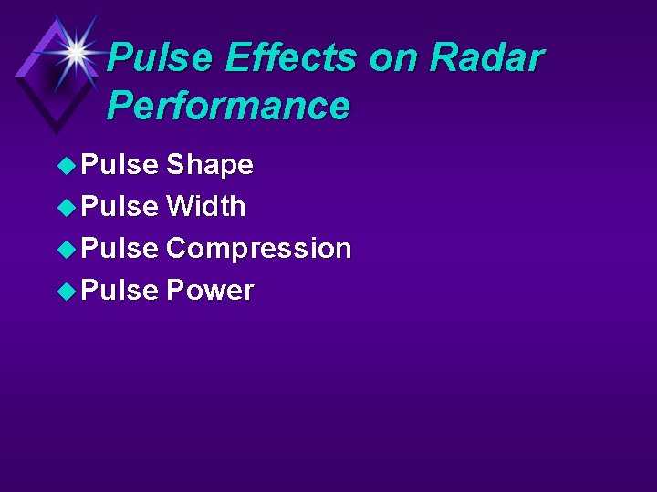 Pulse Effects on Radar Performance u Pulse Shape u Pulse Width u Pulse Compression