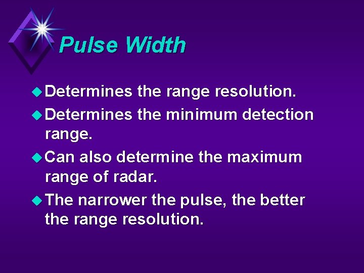 Pulse Width u Determines the range resolution. u Determines the minimum detection range. u