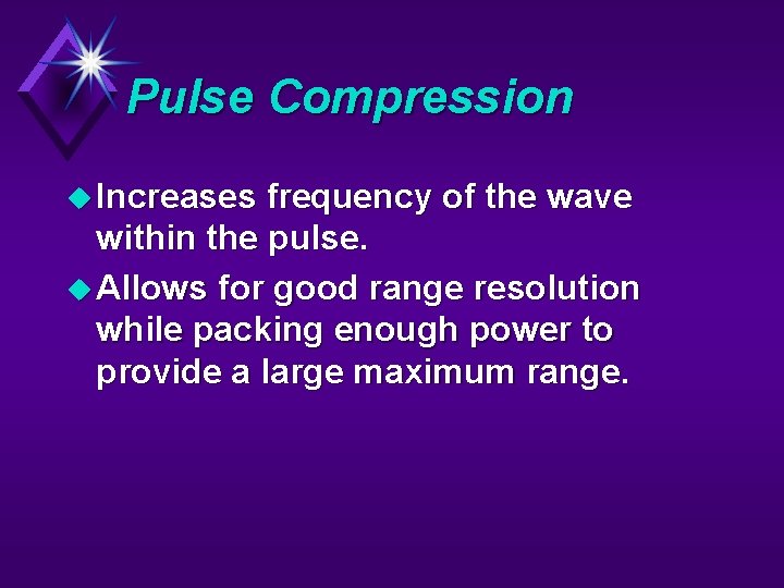 Pulse Compression u Increases frequency of the wave within the pulse. u Allows for
