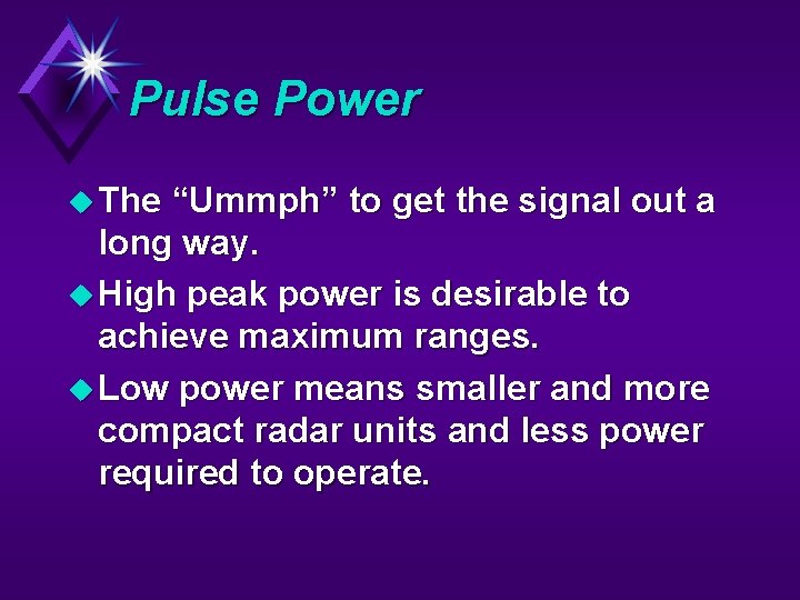 Pulse Power u The “Ummph” to get the signal out a long way. u