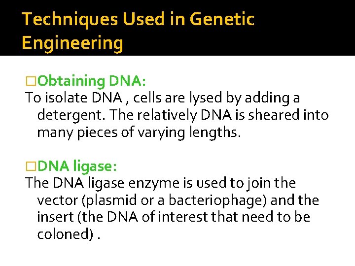 Techniques Used in Genetic Engineering �Obtaining DNA: To isolate DNA , cells are lysed