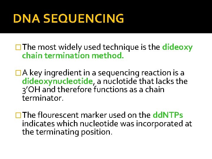 DNA SEQUENCING �The most widely used technique is the dideoxy chain termination method. �A