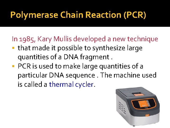 Polymerase Chain Reaction (PCR) In 1985, Kary Mullis developed a new technique § that