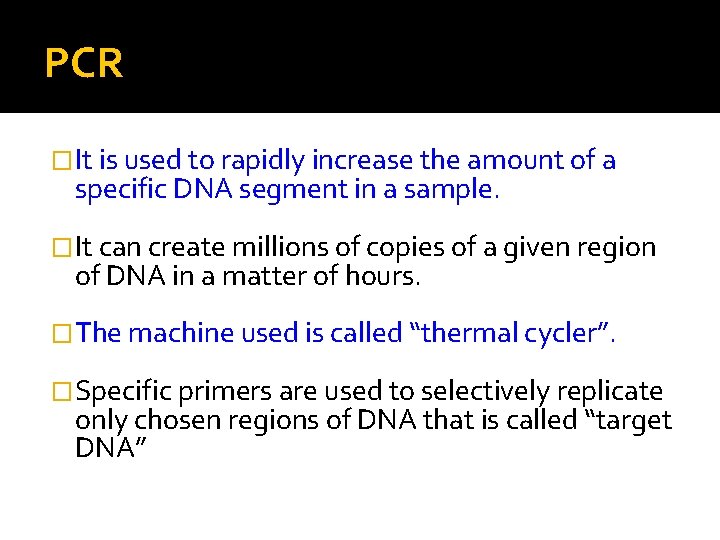 PCR �It is used to rapidly increase the amount of a specific DNA segment