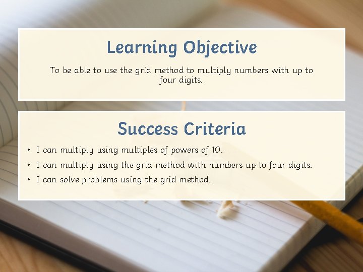 Learning Objective To be able to use the grid method to multiply numbers with