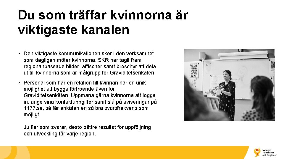 Du som träffar kvinnorna är viktigaste kanalen • Den viktigaste kommunikationen sker i den