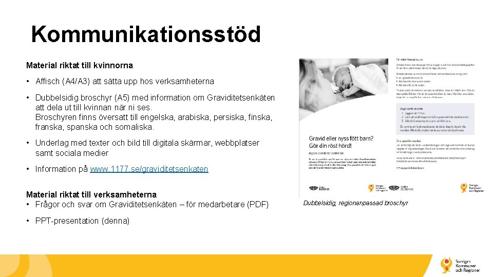 Kommunikationsstöd Material riktat till kvinnorna • Affisch (A 4/A 3) att sätta upp hos