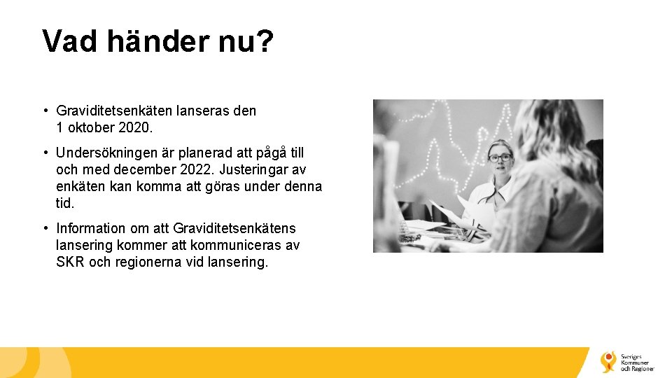 Vad händer nu? • Graviditetsenkäten lanseras den 1 oktober 2020. • Undersökningen är planerad