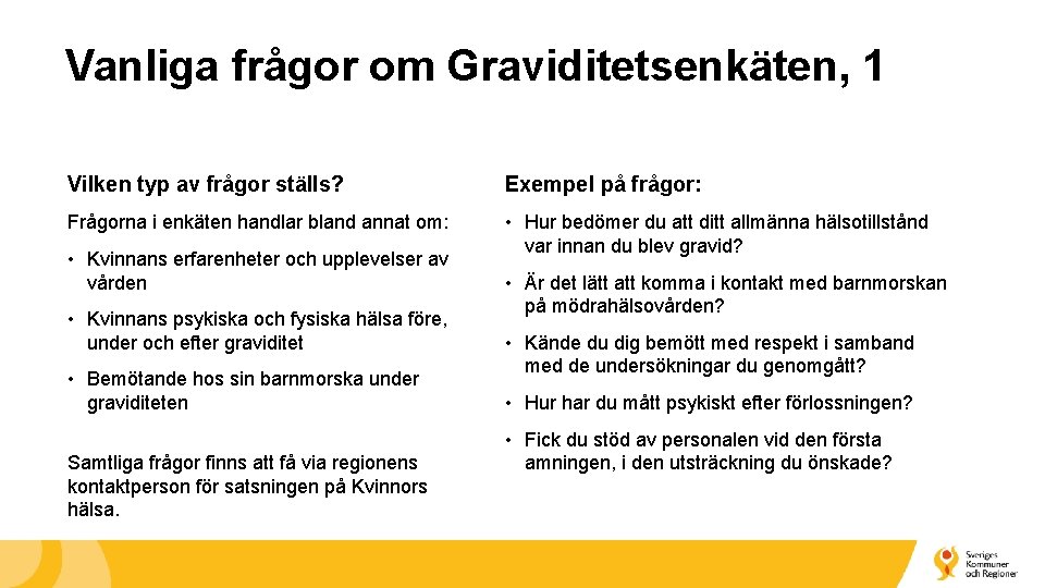 Vanliga frågor om Graviditetsenkäten, 1 Vilken typ av frågor ställs? Exempel på frågor: Frågorna