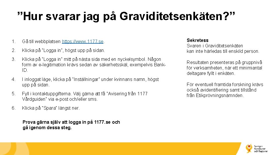 ”Hur svarar jag på Graviditetsenkäten? ” 1. Gå till webbplatsen https: //www. 1177. se.