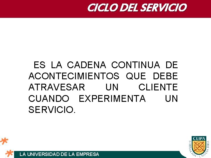 CICLO DEL SERVICIO ES LA CADENA CONTINUA DE ACONTECIMIENTOS QUE DEBE ATRAVESAR UN CLIENTE