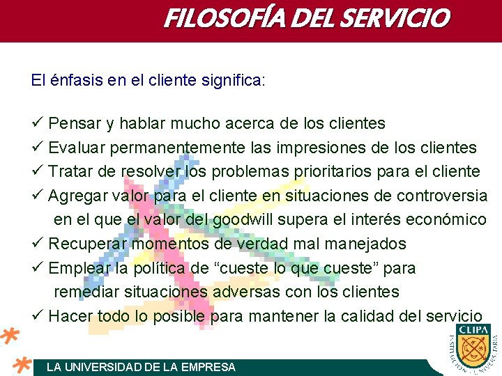 FILOSOFÍA DEL SERVICIO El énfasis en el cliente significa: ü Pensar y hablar mucho