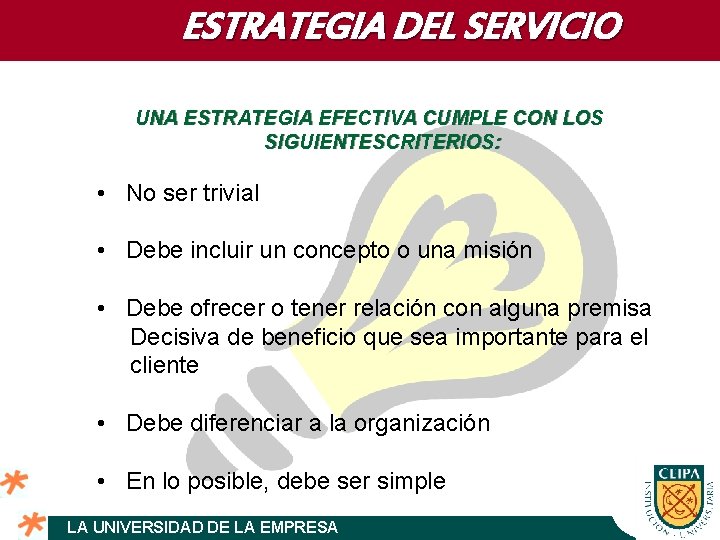 ESTRATEGIA DEL SERVICIO UNA ESTRATEGIA EFECTIVA CUMPLE CON LOS SIGUIENTESCRITERIOS: • No ser trivial