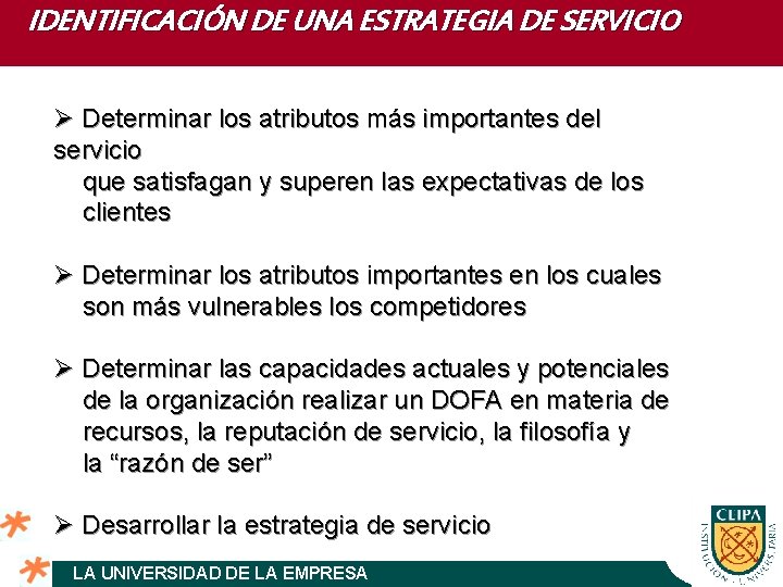 IDENTIFICACIÓN DE UNA ESTRATEGIA DE SERVICIO Ø Determinar los atributos más importantes del servicio