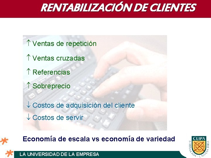 RENTABILIZACIÓN DE CLIENTES Ventas de repetición Ventas cruzadas Referencias Sobreprecio Costos de adquisición del