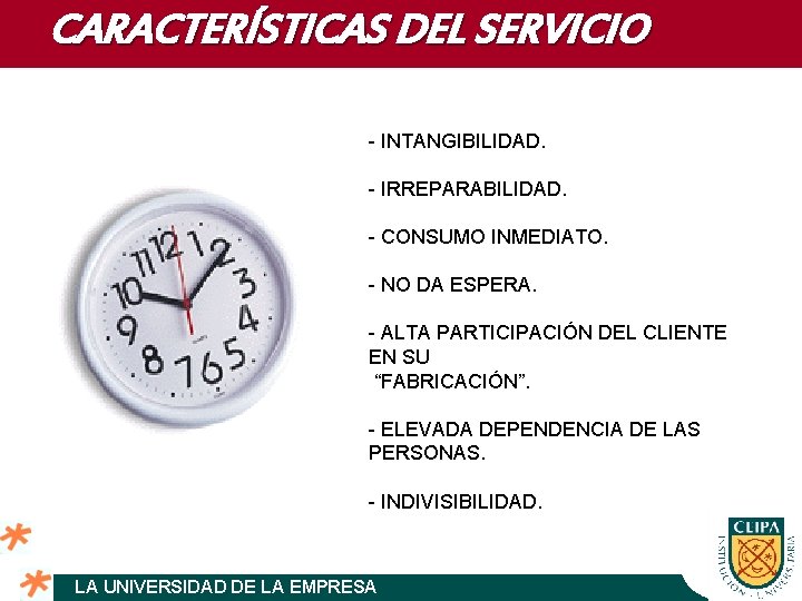 CARACTERÍSTICAS DEL SERVICIO - INTANGIBILIDAD. - IRREPARABILIDAD. - CONSUMO INMEDIATO. - NO DA ESPERA.