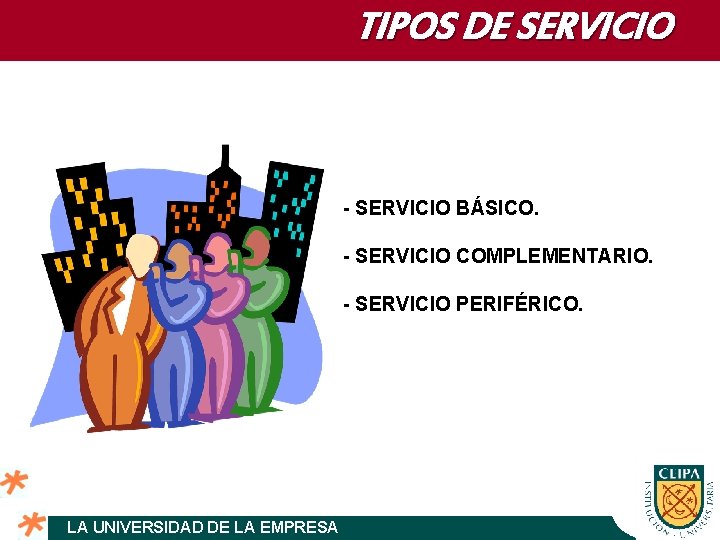 TIPOS DE SERVICIO - SERVICIO BÁSICO. - SERVICIO COMPLEMENTARIO. - SERVICIO PERIFÉRICO. LA UNIVERSIDAD