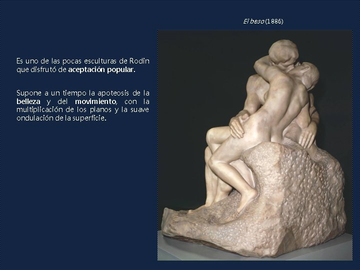 El beso (1886) Es uno de las pocas esculturas de Rodin que disfrutó de